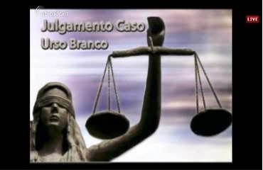 Acompanhe o julgamento do Caso Urso Branco via on line - Vídeo