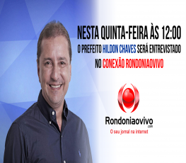 Hildon Chaves será o entrevistado desta quinta-feira no Conexão Rondoniaovivo