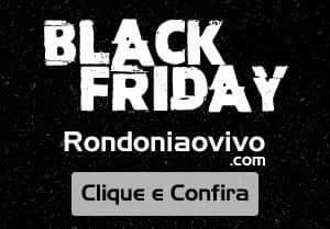 Super desconto no BLACK FRIDAY do Rondoniaovivo.com