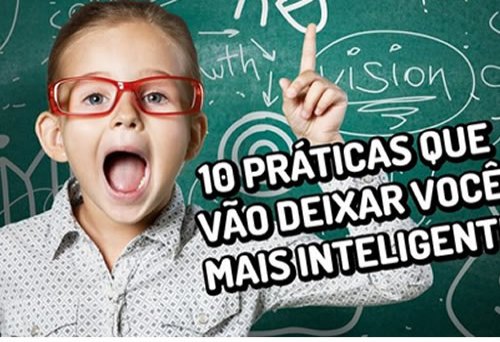 10 práticas que vão deixar você mais inteligente