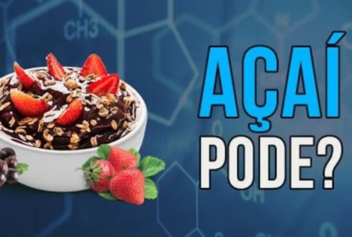 Desmistificando: Açaí Pode?