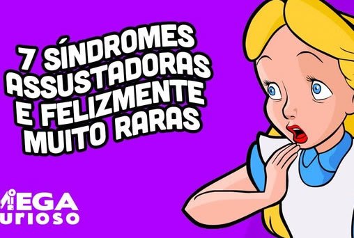 7 síndromes assustadoras e felizmente muito raras