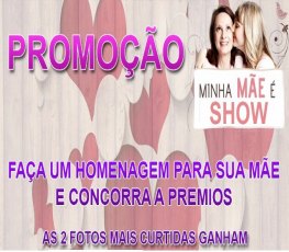 Promoção 'Minha mãe é show'