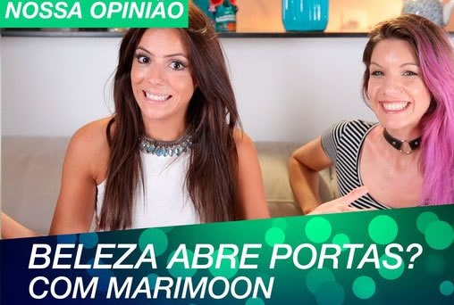 Marimoon e Raissa: Beleza abre portas?