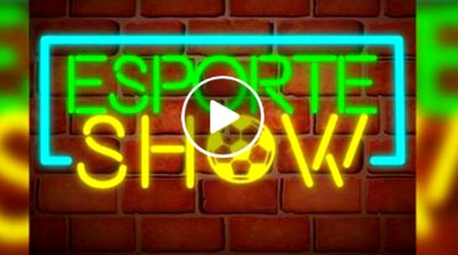 ESPORTE SHOW: Confira os destaques do programa desta terça-feira