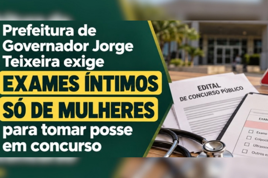 GOVERNADOR JORGE TEIXEIRA: Prefeitura exige exames íntimos só de mulheres para posse