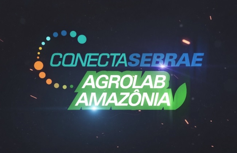 SEBRAE: O Agro também é conectado; vem aí Agrolab Amazônia