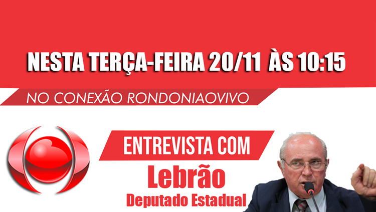 ASSISTA AGORA: Conexão Rondoniaovivo entrevista o deputado estadual Lebrão