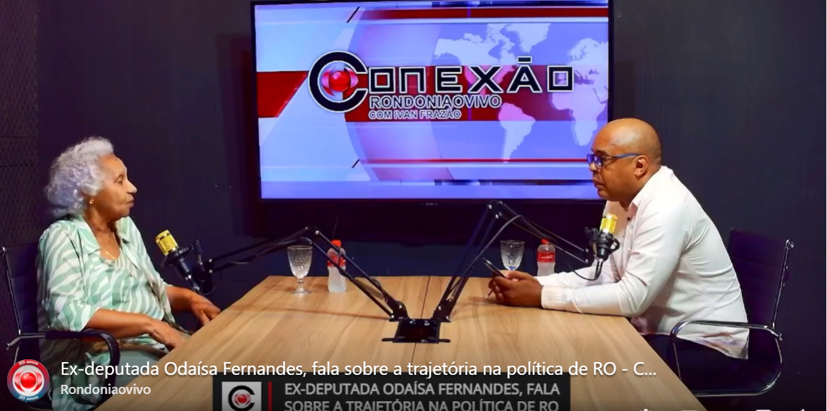 CONEXÃO RONDONIAOVIVO: Ex-dep.federal, Odaísa Fernandes, fala de fatos da trajetória política de RO