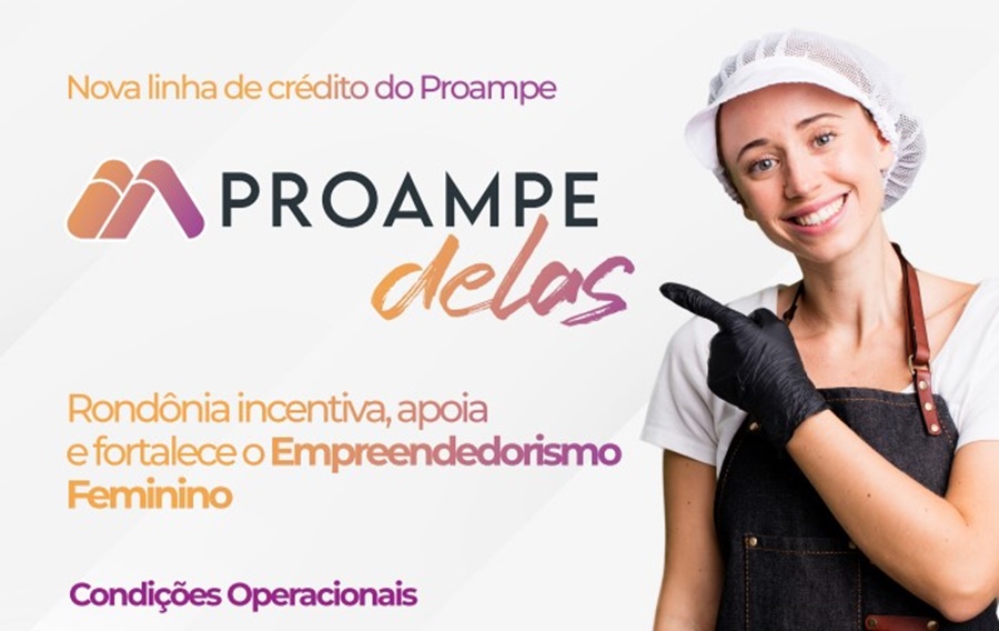 PROAMPE DELAS: Sedec e Sebrae RO lançam linha de crédito especial para empreendedoras rondonienses 