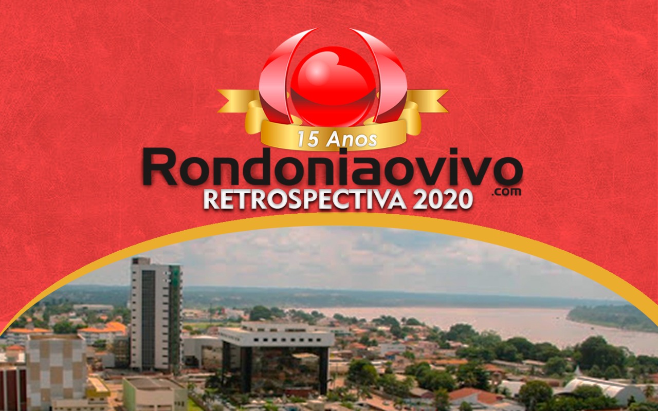 RETROSPECTIVA RONDONIAOVIVO: Confira tudo que foi notícia em 2020 em Rondônia, Brasil e mundo 