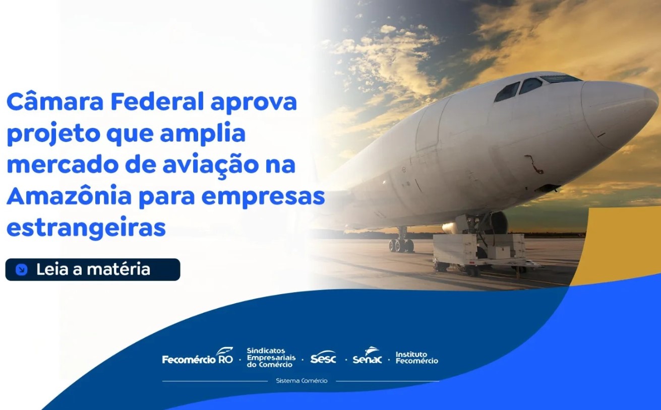 ECONOMIA: Fecomércio destaca PL que amplia voos na Amazônia para empresas estrangeiras