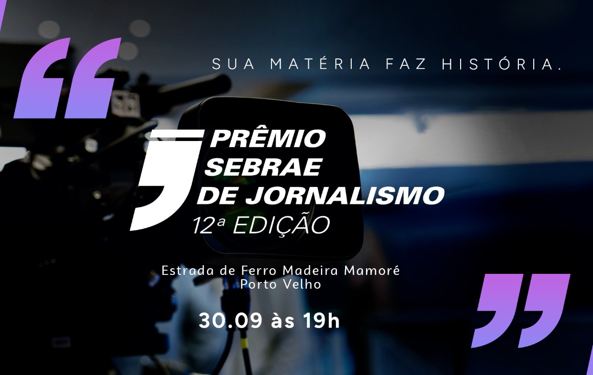 INICIATIVA: 12º Prêmio Sebrae de Jornalismo celebra a força da imprensa em RO