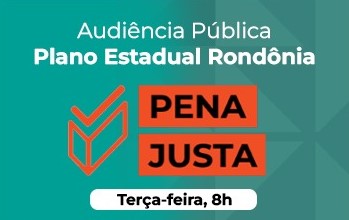 PENA JUSTA: Audiência Pública sobre o sistema prisional será realizada no TJRO