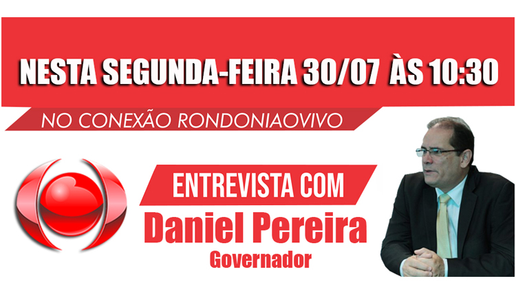 CONEXÃO RONDONIAOVIVO: Daniel Pereira será entrevistado na próxima segunda-feira