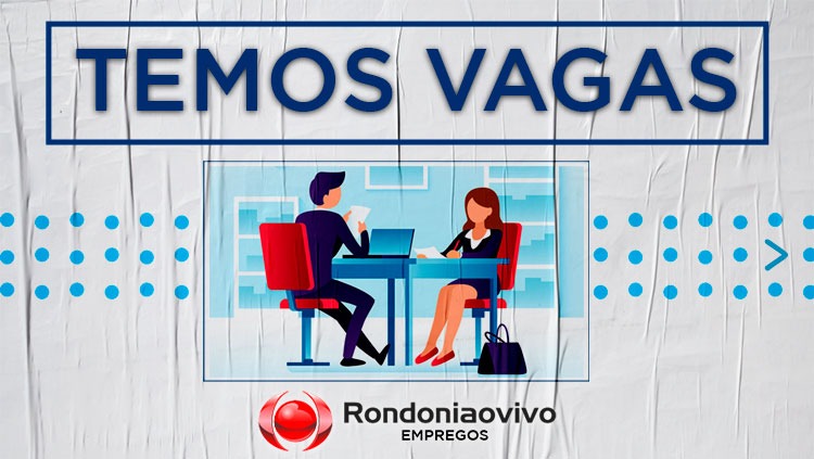 VÁRIAS ÁREAS: Banco de empregos do Rondoniaovivo tem diversas ofertas de trabalho