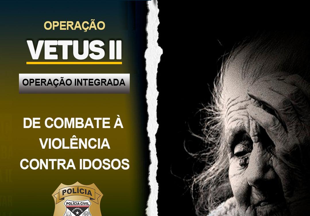 VETUS II: Polícia Civil realiza Operação em combate a crimes contra o idoso