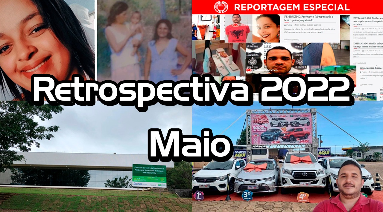 RETROSPECTIVA 2022: Confira o que foi destaque no mês de maio 