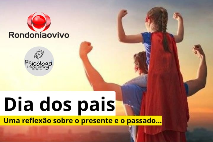 DIA DOS PAIS: Uma reflexão sobre o presente e o passado - Por Êmene Germano