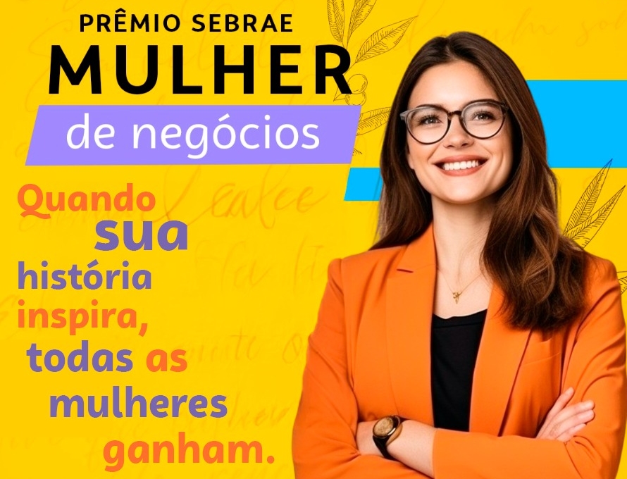 ELAS NO PODER: Prêmio Sebrae Mulher de Negócios celebra o empreendedorismo feminino