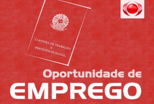 OPORTUNIDADE - Confira as vagas de emprego desta terça
