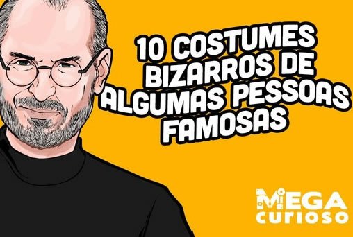 10 costumes bizarros de algumas pessoas famosas