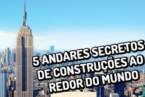 5 andares secretos de construções ao redor do mundo