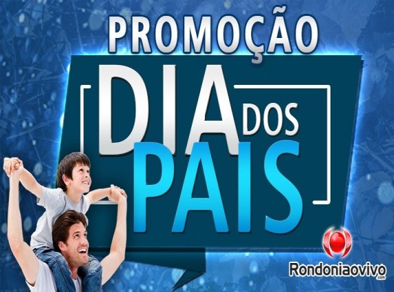 Confira os sorteados na promoção do Dia dos Pais Rondoniaovivo