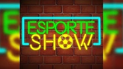 ESPORTE SHOW: Confira ao vivo os destaques desta terça-feira