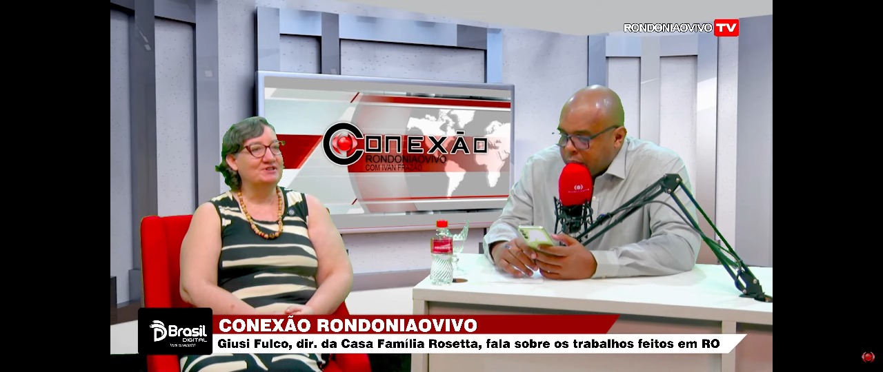 CONEXÃO RONDONIAOVIVO: Giuse Fulco, dir. da Casa Família Rosetta, fala sobre os trabalhos feitos em RO