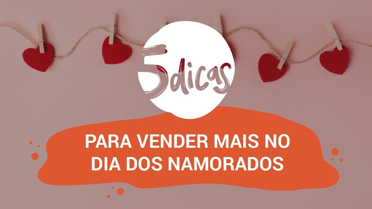 VENDAS: Saiba como atrair os clientes e vender mais no Dia dos Namorados 