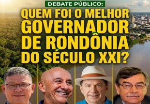 DEBATE PÚBLICO: Quem foi o melhor governador de Rondônia do século XXI?